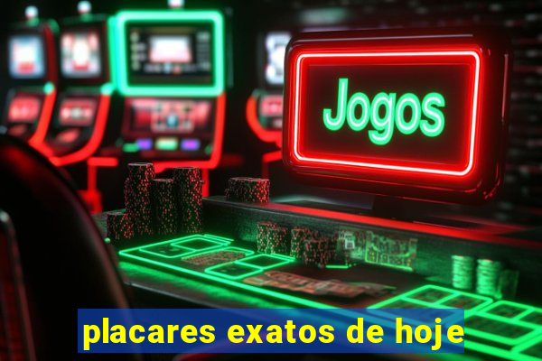 placares exatos de hoje